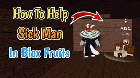 Sick man blox fruits. Water (or the Sea) is the majority of the 3 seas in Blox Fruits. A boat is usually mandatory to traverse the ocean, although a fruit with a mobility move can be an alternative for travel. Another alternative is swimming. However, swimming is much slower than even a dinghy, and players will be damaged rapidly if they are a Blox Fruit user, even if their health is high. Sand Fruit users will ... 