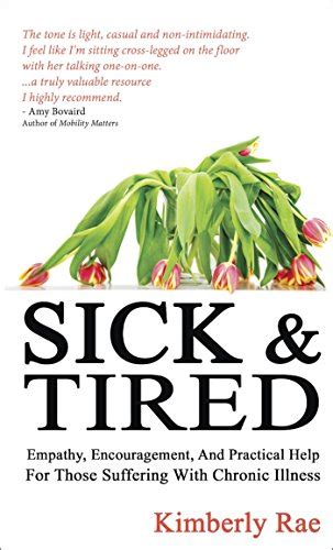Full Download Sick And Tired Empathy Encouragement And Practical Help For Those Suffering From Chronic Health Problems Sick  Tired Series Book 1 By Kimberly Rae