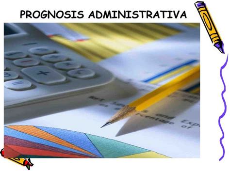 Significado e importancia de la prognosis administrativa. - Organización y métodos en la administración pública.