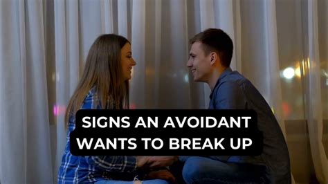Signs an avoidant wants to break up