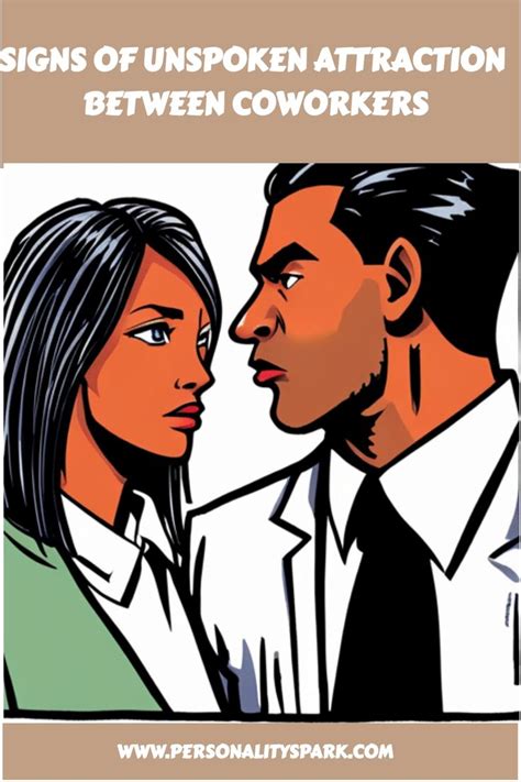 Signs of unspoken attraction between coworkers. .  Intuitive Understanding Another sign ...