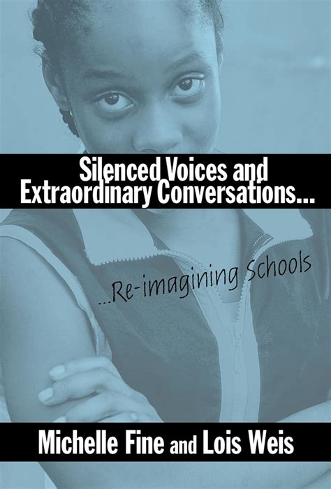 Silenced Voices and Extraordinary Conversations Re Imagining Schools