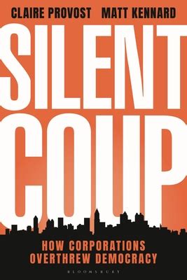 The new book “Silent Coup: How Corporations Overthrew Democracy” by investigative journalists Claire Provost and Matt Kennard reveals how the world actually works: the international structures ...