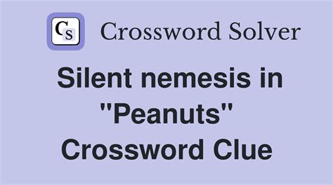 The Crossword Solver found 30 answers to "silent nemisis in "peanuts", 3 letters crossword clue. The Crossword Solver finds answers to classic crosswords and cryptic crossword puzzles. Enter the length or pattern for better results. Click the answer to find similar crossword clues..