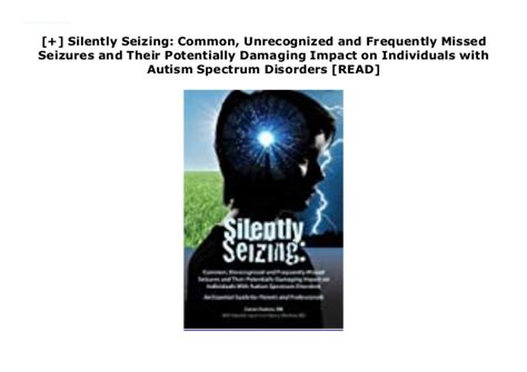 Full Download Silently Seizing Common Unrecognized And Frequently Missed Seizures And Their Potentially Damaging Impact On Individuals With Autism Spectrum Disorders By Caren Haines