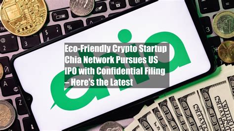 Silicon Valley ‘environmentally friendly’ crypto startup Chia Network files confidentially for IPO