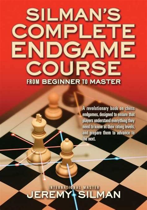 Read Online Silmans Complete Endgame Course From Beginner To Master By Jeremy Silman