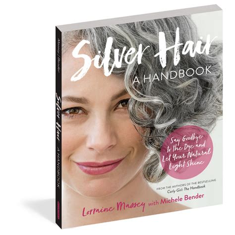 Full Download Silver Hair Say Goodbye To The Dye And Let Your Natural Light Shine A Handbook By Lorraine Massey