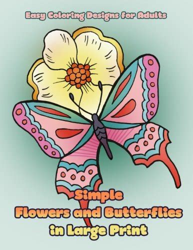 Download Simple Flowers And Butterflies In Large Print Hand Drawn Easy Designs And Large Pictures Of Butterflies And Flowers Coloring Book For Adults By Mindful Coloring Books