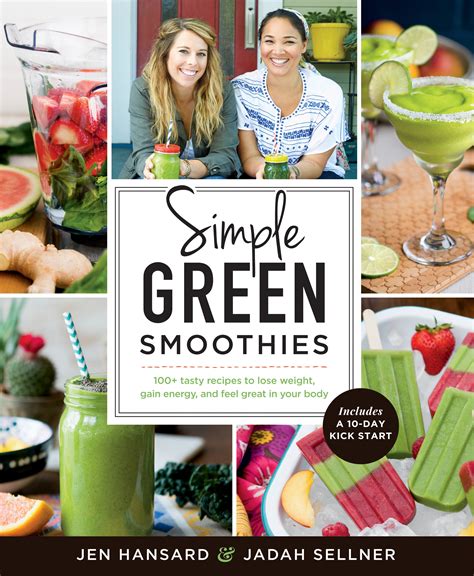 Download Simple Green Smoothies 100 Tasty Recipes To Lose Weight Gain Energy And Feel Great In Your Body By Jen Hansard