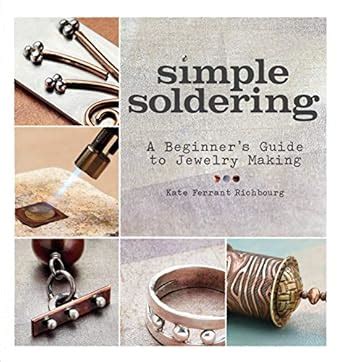 Download Simple Soldering A Beginners Guide To Jewelry Making By Kate Ferrant Richbourg