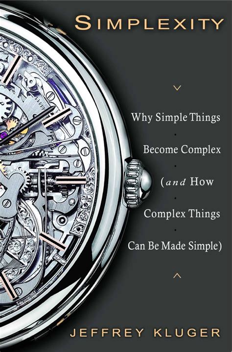 Read Simplexity Why Simple Things Become Complex And How Complex Things Can Be Made Simple By Jeffrey Kluger