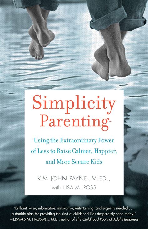 Read Simplicity Parenting Using The Extraordinary Power Of Less To Raise Calmer Happier And More Secure Kids By Lisa M Ross