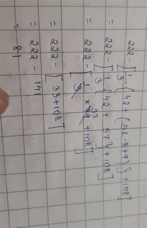 Simplify: 222 - [ 1/3{42 + (56 - (8 + 9))} + 108 ] .