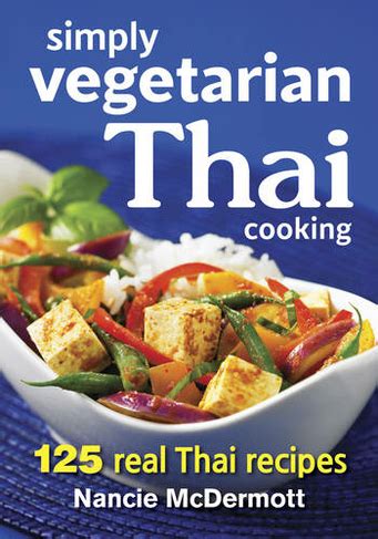 Read Online Simply Vegetarian Thai Cooking 125 Real Thai Recipes By Nancie Mcdermott