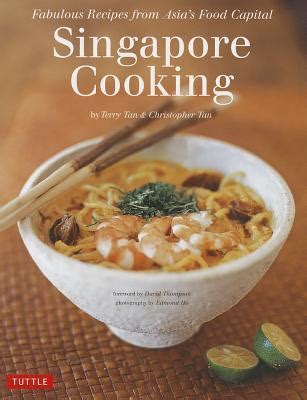 Read Singapore Cooking Fabulous Recipes From Asias Food Capital Singapore Cookbook 111 Recipes By Terry Tan