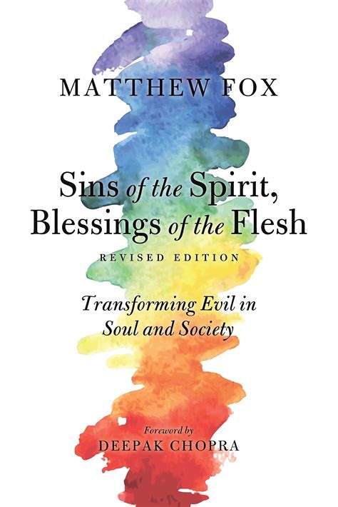 Full Download Sins Of The Spirit Blessings Of The Flesh Transforming Evil In Soul And Society By Matthew Fox