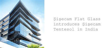 Sisecam Flat Glass Introduces “Sisecam Tentesol” in India. 