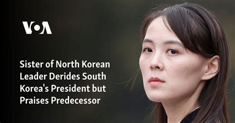 Sister of North Korean leader derides South Korea’s president but praises his predecessor