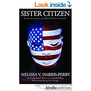 Read Online Sister Citizen Shame Stereotypes And Black Women In America By Melissa V Harrisperry