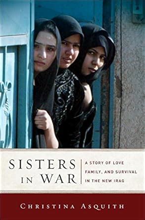 Read Online Sisters In War A Story Of Love Family And Survival In The New Iraq By Christina Asquith