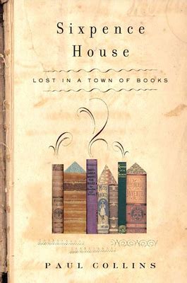 Read Sixpence House Lost In A Town Of Books By Paul  Collins