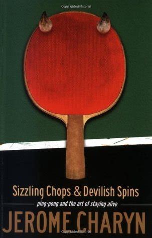 Read Online Sizzling Chops And Devilish Spins Pingpong And The Art Of Staying Alive By Jerome Charyn