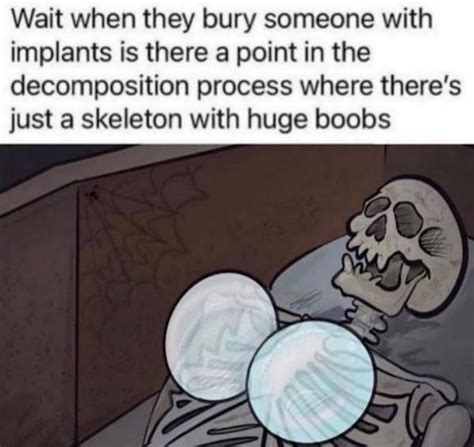 Skeleton with breast implants meme.  New comments cannot be posted and votes cannot be...