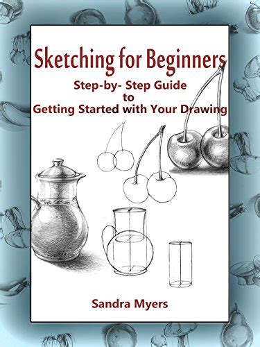 Read Sketching For Beginners Stepbystep Guide To Getting Started With Your Drawing By Sandra Myers