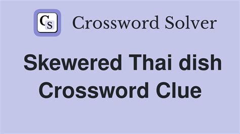 Skewered Thai dish crossword clue. S A T A Y. Now you have the answer to your clue. Its time to move on to the next clue. You can browse through the list with all the answers to the Universal crossword of February 15th, 2022. Or you can use the search form below to find the answer (no matter if its Universal Crossword or any other crossword).. 