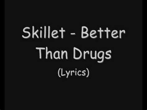 Skillet better than drugs lyrics. Jan 18, 2023 · Better Than Drugs Lyrics by Skillet from the Comatose Comes Alive album - including song video, artist biography, translations and more: Feel your every heartbeat, feel you on these empty nights Calm the ache, stop the shakes -- you clear my mind You're my… 