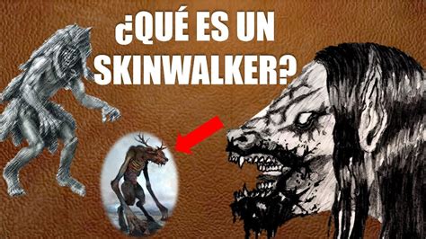 Skinwalkers, deriving from Navajo culture, are humans who practice witchcraft to shape-shift into animals. The term "skinwalker" is a literal translation of the Navajo "yee naaldlooshii," which means "with it, he goes on all fours." Skinwalkers are regarded as malevolent beings who willingly chose the path of evil.. 