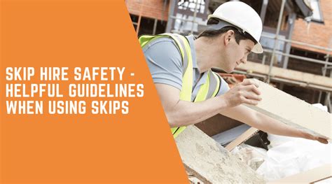 Skip Hire Safety Helpful Guidelines When Using Skips
