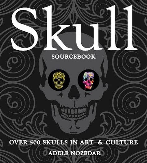 Full Download Skull Sourcebook Over 500 Skulls In Art  Culture By Adele Nozedar