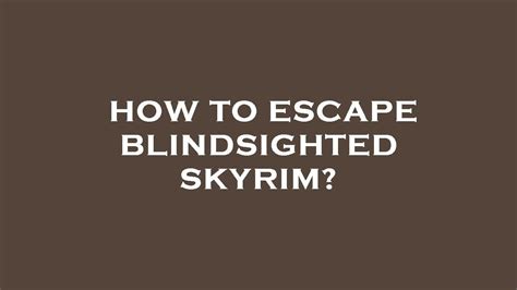 Skyrim blindsighted escape. The courtyard of the ruin features a number of bandits and chests to loot. Entrance to the interior is impossible until you have started the Thieves Guild quest Blindsighted. Related Quests [edit] Blindsighted: Stop Mercer Frey. The Litany of Larceny: Find items for Delvin Mallory throughout the questline. Irkngthand [edit] Exterior [edit] 