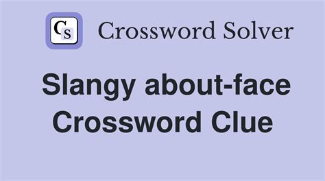 Slangy about face crossword clue. If you haven't solved the crossword clue Slangy negative response yet try to search our Crossword Dictionary by entering the letters you already know! (Enter a dot for each missing letters, e.g. “P.ZZ..” will find “PUZZLE”.) Also look at the related clues for crossword clues with similar answers to “Slangy negative response” 
