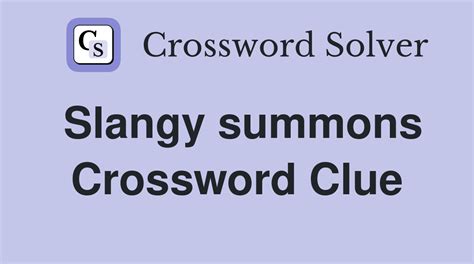 Slangy summons. Slangy sufficiency. Crossword Clue Here is the solution for the Slangy sufficiency clue that appeared on February 22, 2024. ... CMERE Slangy summons (5) New York Times: Dec 13, 2023 : 2% UIES Slangy turnarounds (4) LA Times Daily: Nov 17, 2023 : 2% JAG Slangy spree (3) Newsday: Nov 9, 2023 ... 