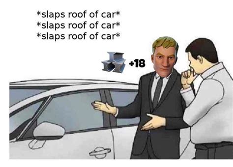 first: add carsaleman: *slaps roof of (whatever you want to add here) it can fit so much (here add what can it fit) then. add the picture of it infront of the carsalesman. Caption this Meme All Meme Templates. Template ID: 158800671. Format: jpg. Dimensions: 500x282 px. Filesize: 12 KB. Uploaded by an Imgflip user 5 years ago.. 