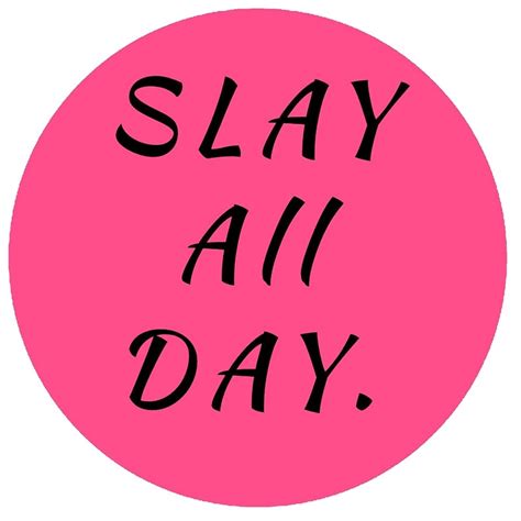 Slay all day. Aug 31, 2022 · First entered into Urban Dictionary in 2013, the new version of slay took off online on places like Tumblr, Instagram, and Twitter. Modern-day, “slay” means to greatly impress someone, to wear ... 