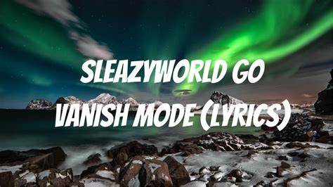 Sleazyworld go vanish mode lyrics. Things To Know About Sleazyworld go vanish mode lyrics. 