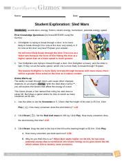 Sled Wars ANSWER KEY Download Student Exploration. Show your work in the space to the right. Burt plays a game where he. Explore acceleration speed momentum and energy by sending a sled down a hill into a group of snowmen. The Gizmo shows a Yeti named Burt riding his sled down a. For Acing Multiple Choice Tests Activity 2.. 