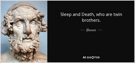 Sleep and Death are twin brothers. - Homer - Iliad - Buboquote.com