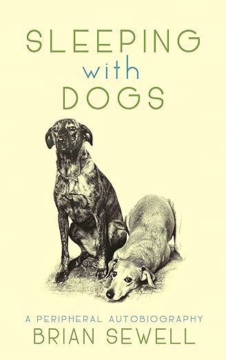 Sleeping With Dogs: A Peripheral Autobiography: Sewell, Brian ...