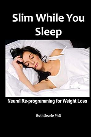 Slim While You Sleep Neural Re Programming For Weight Loss