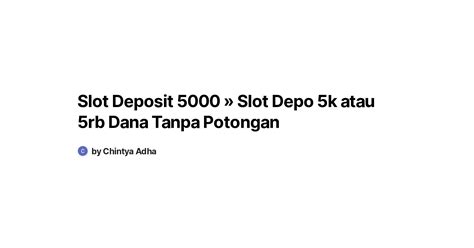 Slot Deposit 5000 : Situs Slot Depo 5k Agen Situs Judi Slot …