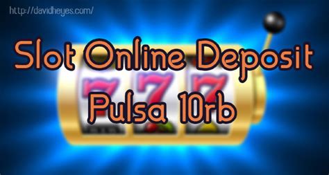 Slot deposit 10rb bonus 15rb to kecil. Slot togel deposit pulsa.