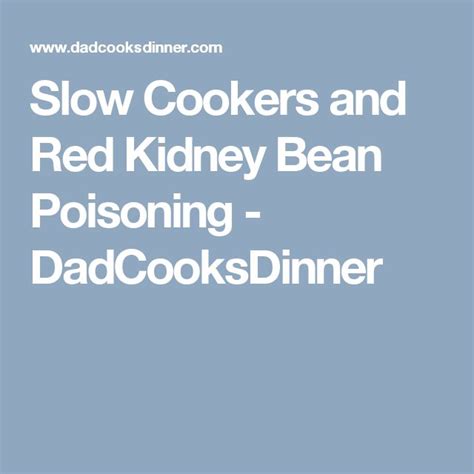 Slow Cookers and Red Kidney Bean Poisoning - DadCooksDinner