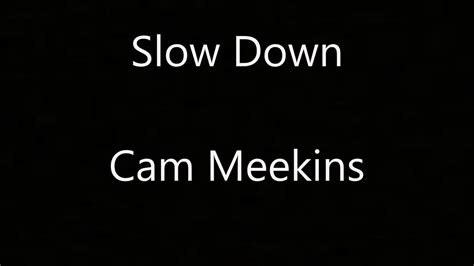 Slow Down Lyrics - Cam Meekins