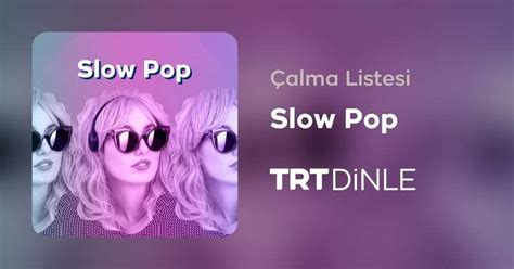 Slow Pop trtdinle-.