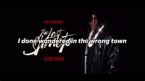 Slow down lyrics nba youngboy. 9 Jun 2023 ... Lyrics Slow Low - Jason Derulo Let me hit in slow motion If you keep it up, girl, I'ma run out of Trojans Let's savor the moment I know you ... 